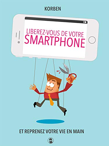 Korben - Libérez-vous de votre smartphone