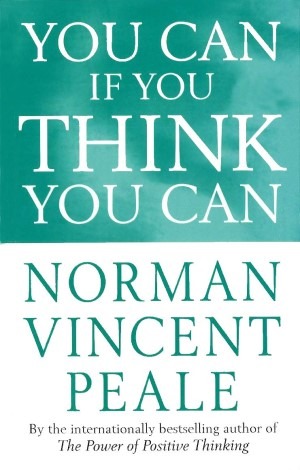 You Can If You Think You Can (Norman Vincent Peale)